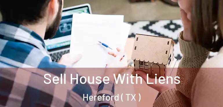  Sell House With Liens Hereford ( TX )