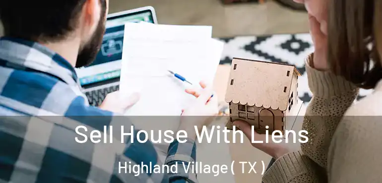  Sell House With Liens Highland Village ( TX )