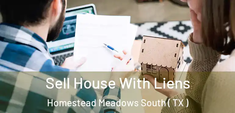  Sell House With Liens Homestead Meadows South ( TX )