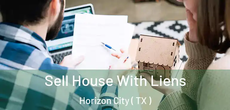  Sell House With Liens Horizon City ( TX )