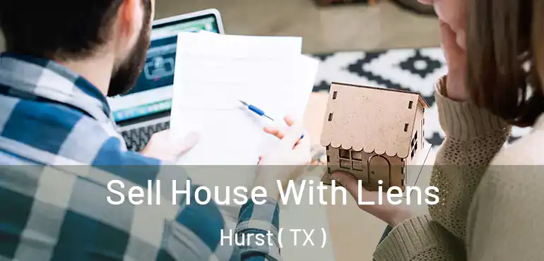  Sell House With Liens Hurst ( TX )