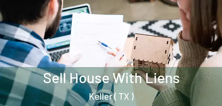  Sell House With Liens Keller ( TX )
