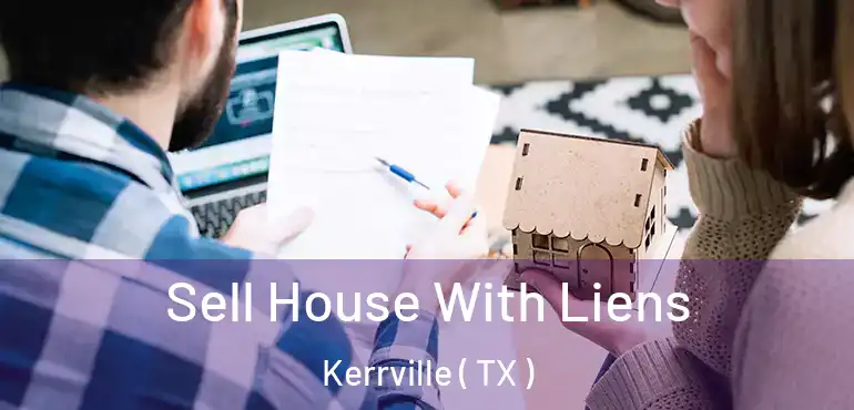  Sell House With Liens Kerrville ( TX )