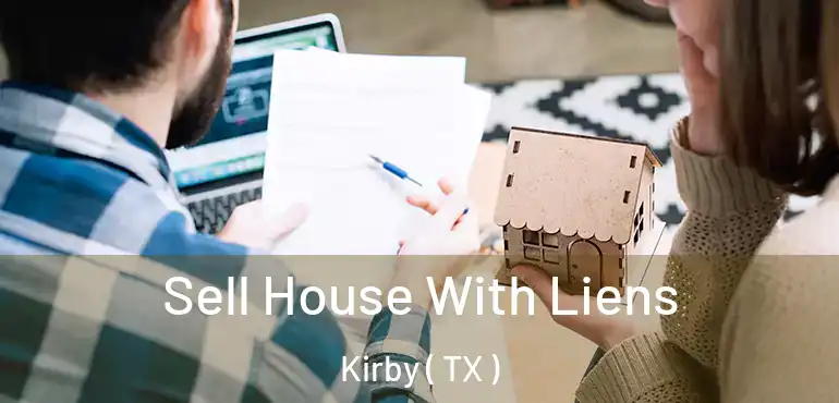  Sell House With Liens Kirby ( TX )