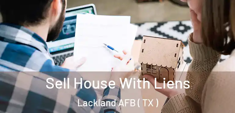  Sell House With Liens Lackland AFB ( TX )