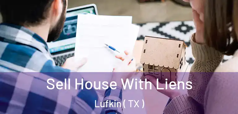  Sell House With Liens Lufkin ( TX )