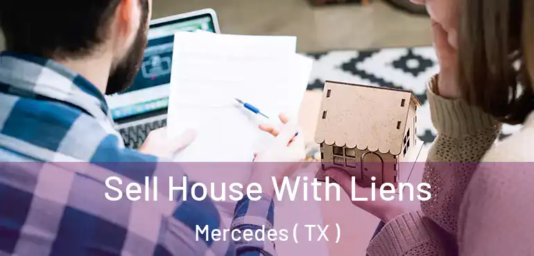  Sell House With Liens Mercedes ( TX )