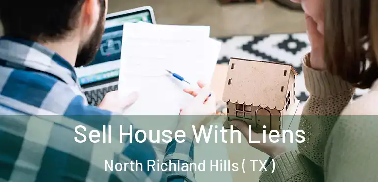  Sell House With Liens North Richland Hills ( TX )