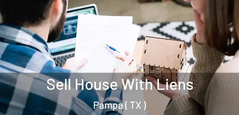  Sell House With Liens Pampa ( TX )