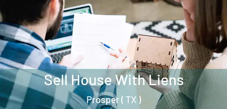  Sell House With Liens Prosper ( TX )