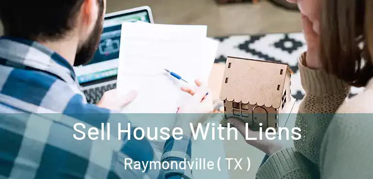  Sell House With Liens Raymondville ( TX )