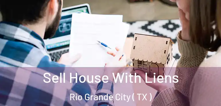  Sell House With Liens Rio Grande City ( TX )