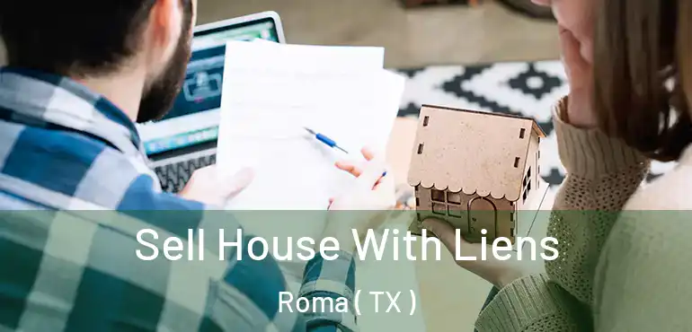  Sell House With Liens Roma ( TX )