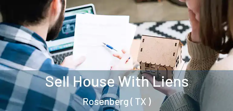  Sell House With Liens Rosenberg ( TX )