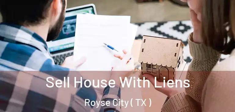  Sell House With Liens Royse City ( TX )