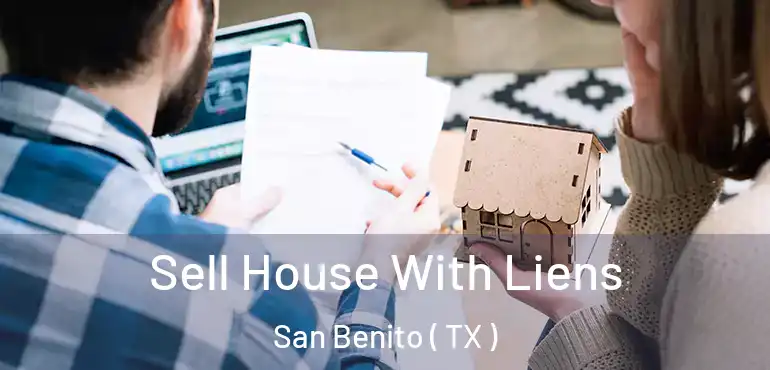  Sell House With Liens San Benito ( TX )