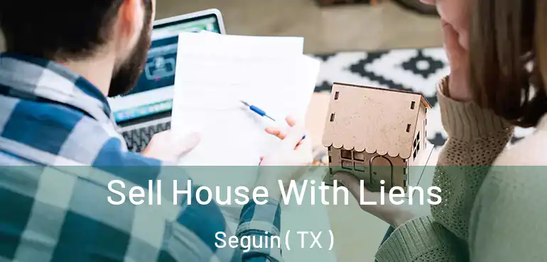  Sell House With Liens Seguin ( TX )
