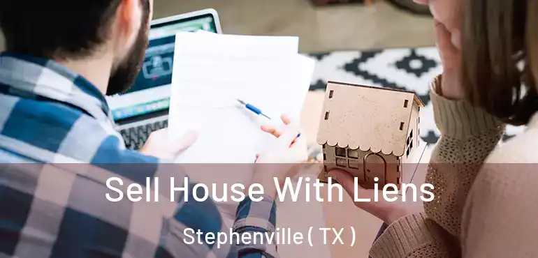  Sell House With Liens Stephenville ( TX )