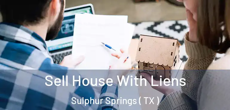  Sell House With Liens Sulphur Springs ( TX )
