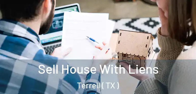  Sell House With Liens Terrell ( TX )