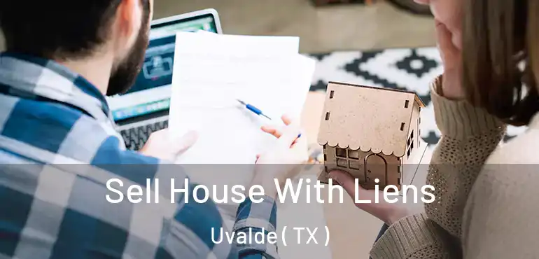  Sell House With Liens Uvalde ( TX )