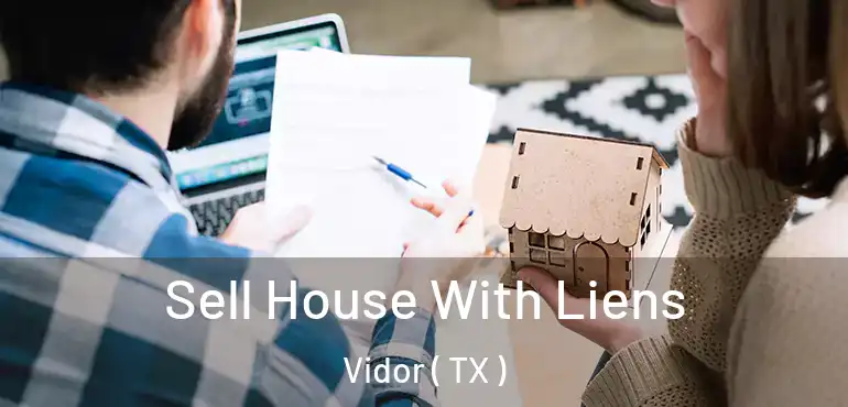  Sell House With Liens Vidor ( TX )