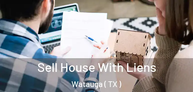  Sell House With Liens Watauga ( TX )