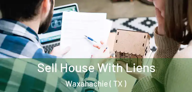  Sell House With Liens Waxahachie ( TX )