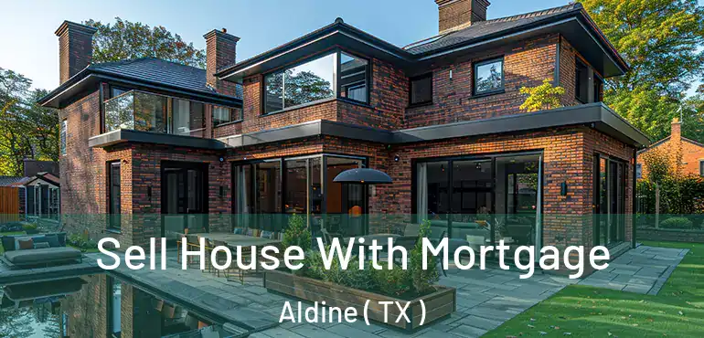  Sell House With Mortgage Aldine ( TX )