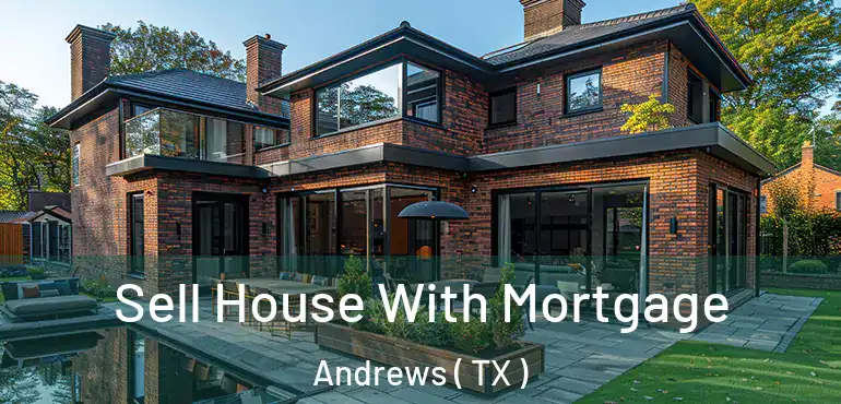  Sell House With Mortgage Andrews ( TX )
