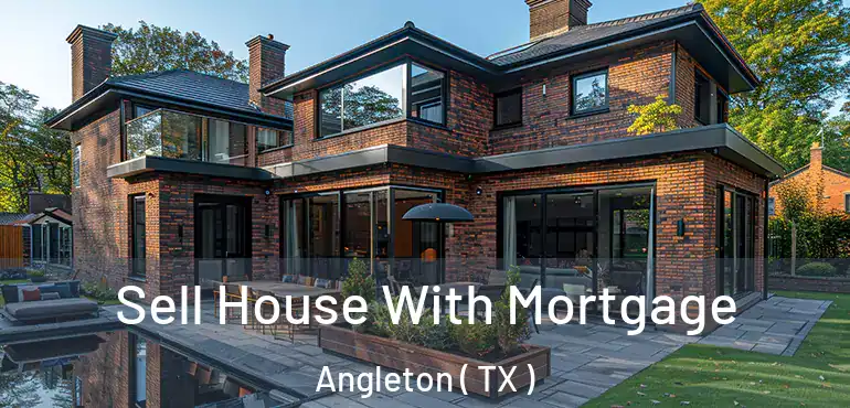  Sell House With Mortgage Angleton ( TX )