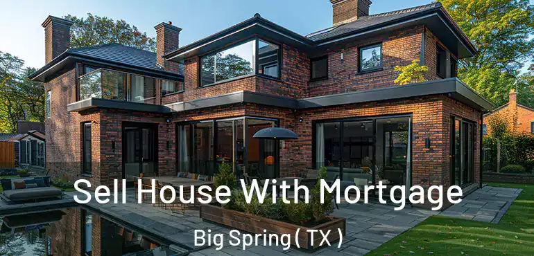  Sell House With Mortgage Big Spring ( TX )