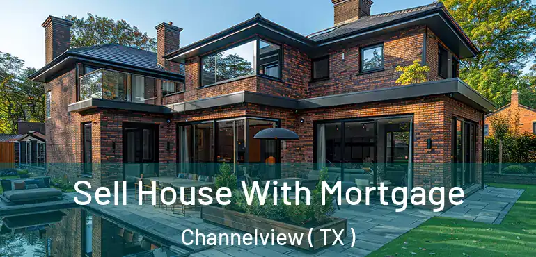  Sell House With Mortgage Channelview ( TX )