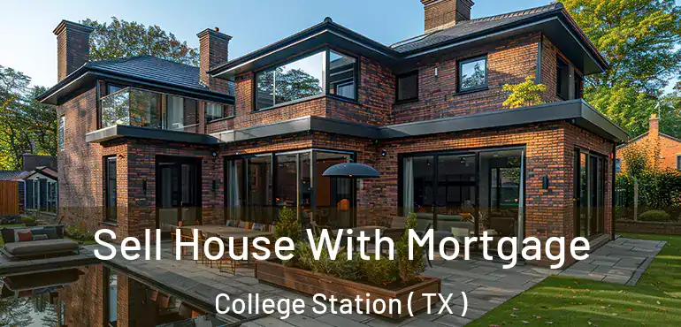  Sell House With Mortgage College Station ( TX )