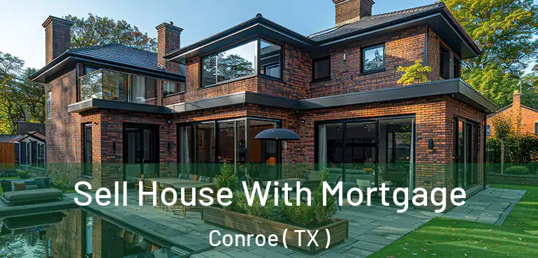  Sell House With Mortgage Conroe ( TX )