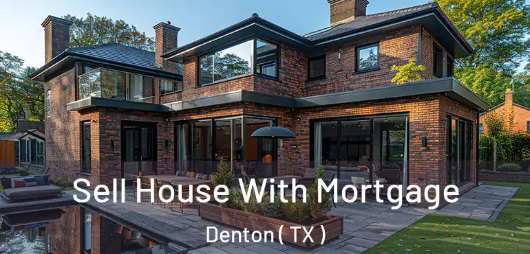  Sell House With Mortgage Denton ( TX )