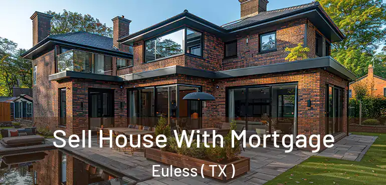  Sell House With Mortgage Euless ( TX )