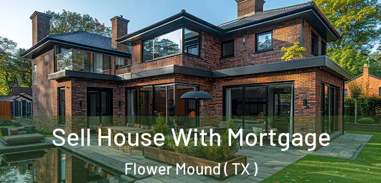  Sell House With Mortgage Flower Mound ( TX )