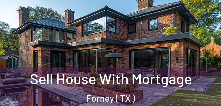  Sell House With Mortgage Forney ( TX )