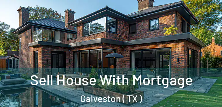  Sell House With Mortgage Galveston ( TX )