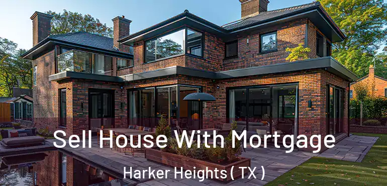  Sell House With Mortgage Harker Heights ( TX )