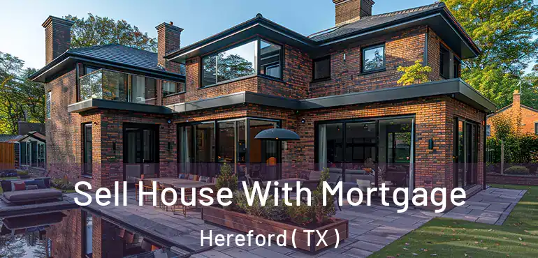  Sell House With Mortgage Hereford ( TX )