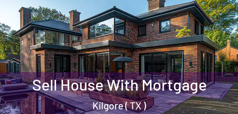 Sell House With Mortgage Kilgore ( TX )