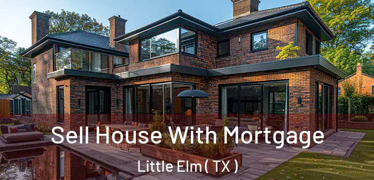 Sell House With Mortgage Little Elm ( TX )