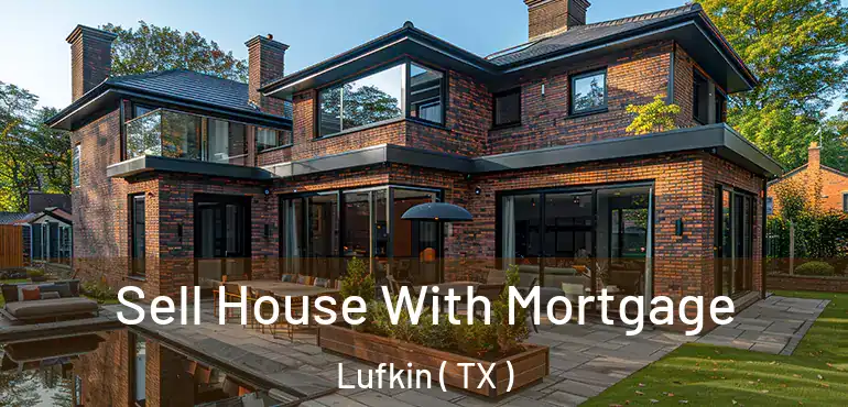  Sell House With Mortgage Lufkin ( TX )