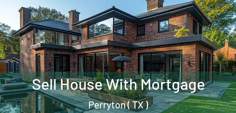  Sell House With Mortgage Perryton ( TX )