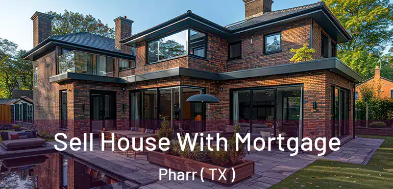  Sell House With Mortgage Pharr ( TX )