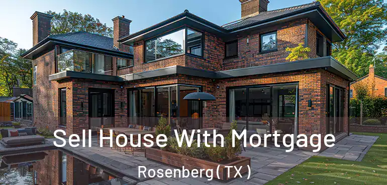  Sell House With Mortgage Rosenberg ( TX )