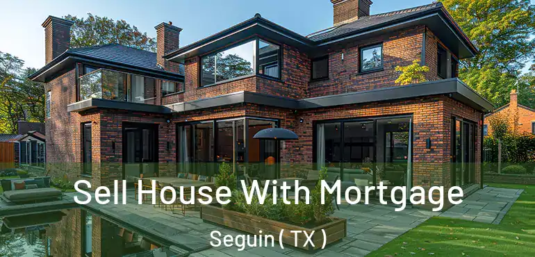  Sell House With Mortgage Seguin ( TX )