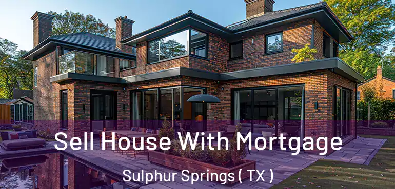  Sell House With Mortgage Sulphur Springs ( TX )